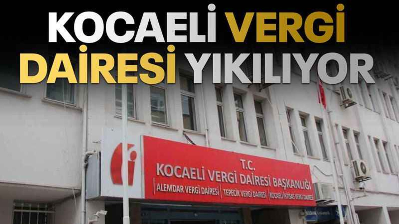 Kocaeli Vergi dairesi yıkılıyor